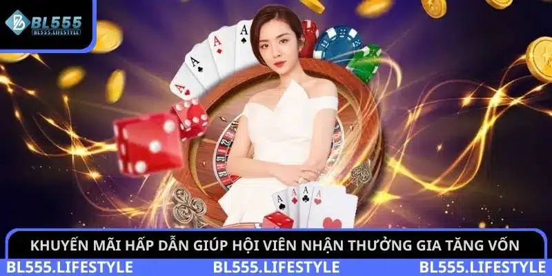 Khuyến mãi hấp dẫn giúp hội viên nhận thưởng gia tăng vốn